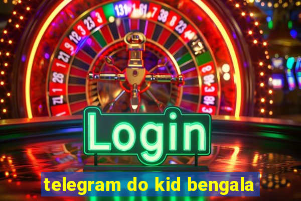 telegram do kid bengala